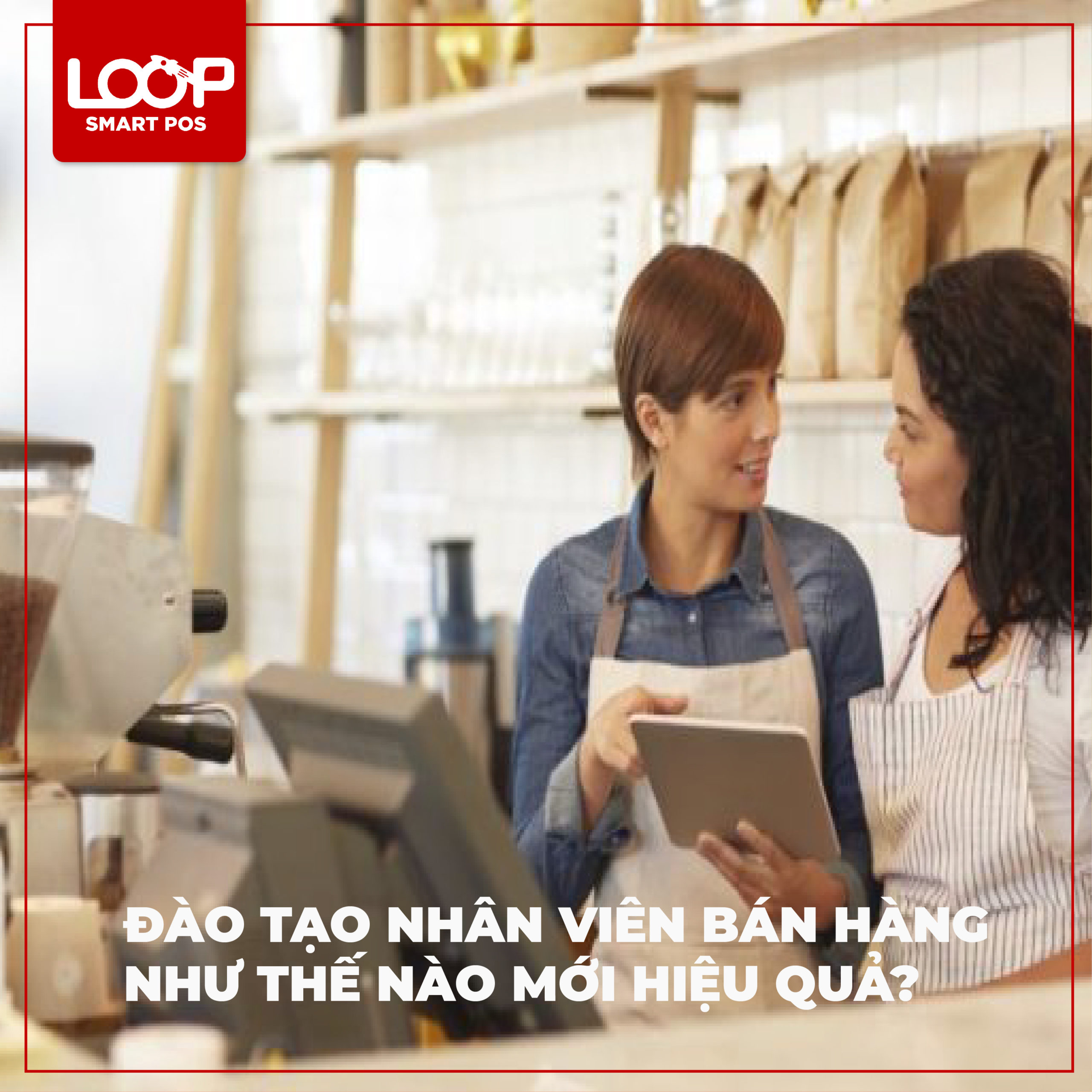 Đào Tạo Nhân Viên Bán Hàng Như Thế Nào Mới Hiệu Quả?